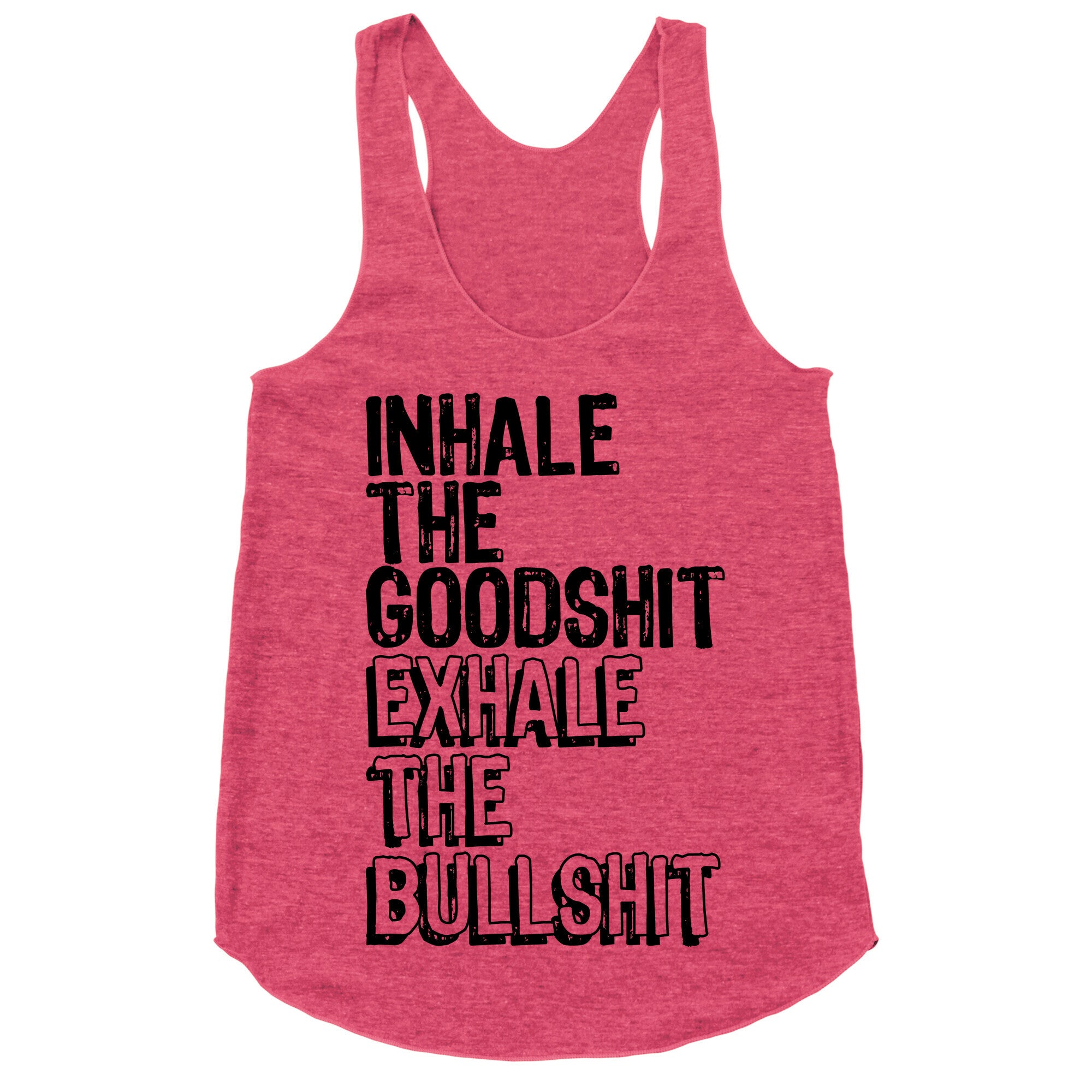 Inhale the Goodshit Exhale the Bullshit Racerback Tank